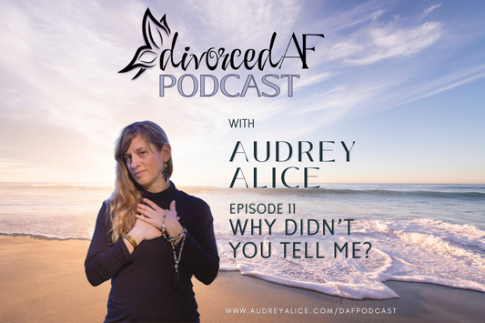 Ep 11 - Why Didn’t You Tell Me?