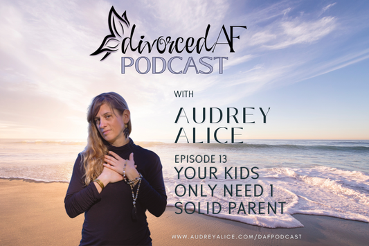EP 13 - Your Kids Only Need 1 Solid Parent