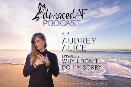 Ep 2 - Why I Don’t Do I’m Sorry